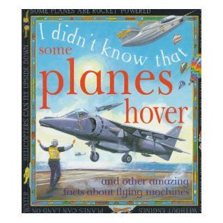 Some Planes Hover And other amazing facts about flying machines (I Didn't Know That) Kate Petty 9780761307136 Books