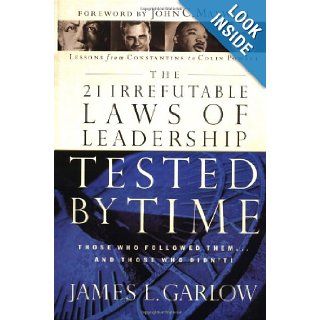 The 21 Irrefutable Laws of Leadership Tested by Time Those Who Followed Them . . . and Those Who Didn't James L. Garlow 9780785264934 Books