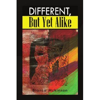 Different, But Yet Alike Bianca Mckinnon 9781441534361 Books