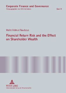 Financial Return Risk and the Effect on Shareholder Wealth How M&A Announcements and Banking Crisis Events Affect Stock Mean Returns and Stock ReturnIndustries (Corporate Finance and Governance) Malte Helmut Raudszus 9783631622490 Books