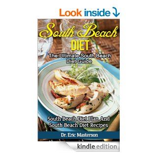 South Beach Diet   The Ultimate South Beach Diet Guide South Beach Diet Plan And South Beach Diet Recipes To Lose 10 Pounds In A Week, Remove Cellulite,Foods, Diet, South Beach Diet Cookbook)   Kindle edition by Dr. Eric Masterson. Health, Fitness & D