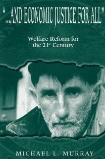 And Economic Justice for All Welfare Reform for the 21st Century (Biblical Literature; 156) Michael L. Murray 9781563249891 Books