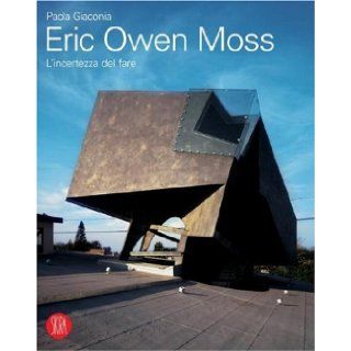 Eric Owen Moss. The Uncertainty of Doing Paola Giaconia 9788876242762 Books