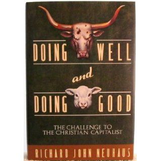 Doing Well and Doing Good Richard John Neuhaus 9780385425025 Books