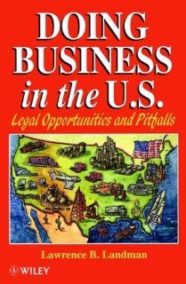 Doing Business in the US Legal Opportunities and Pitfalls Lawrence B. Landman 9780471961604 Books