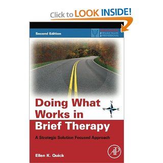 Doing What Works in Brief Therapy, Second Edition A Strategic Solution Focused Approach (Practical Resources for the Mental Health Professional) 9780123741752 Social Science Books @