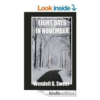 True True stories from a small town three Eight Days In November eBook Wendell Sweet Kindle Store