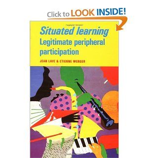 Situated Learning Legitimate Peripheral Participation (Learning in Doing Social, Cognitive and Computational Perspectives) 9780521423748 Social Science Books @