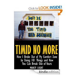 Timid No More How I Broke Out of My Comfort Zone by Doing 101 Things and How You Can Break Out of Yours eBook Marcy Light Kindle Store