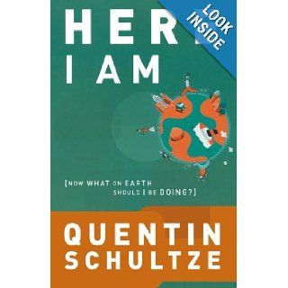 Here I Am Now What on Earth Should I Be Doing? (RenewedMinds) Quentin J. Schultze 9780801065453 Books