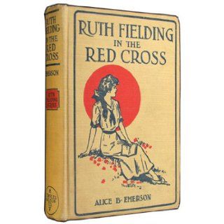Ruth Fielding in the Red Cross or, Doing Her Best for Uncle Sam Alice B. Emerson, R. Emmett Owen Books