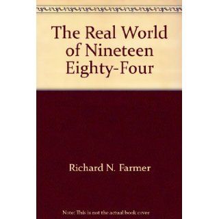 The Real World of Nineteen Eighty Four Richard N. Farmer 9780679504306 Books