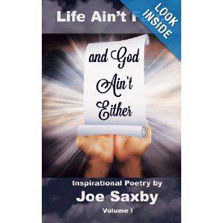 Life Ain't Fair and God Ain't Either Inspirational Poetry Volume I Joe Saxby 9781492747345 Books