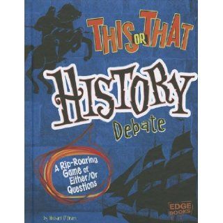 This or That History Debate A Rip Roaring Game of Either/Or Questions Michael O'Hearn, Timothy Solie, Sarah Beckman 9781429684149 Books