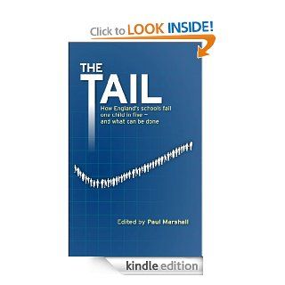 The Tail How England's schools fail one child in five   and what can be done eBook Paul Marshall Kindle Store