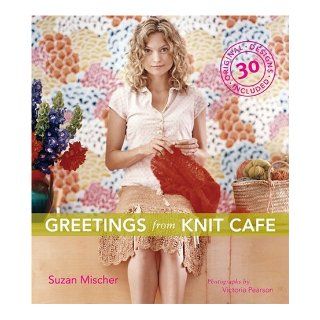 Greetings from Knit Cafe Suzan Mischer, Victoria Pearson 9781584794837 Books