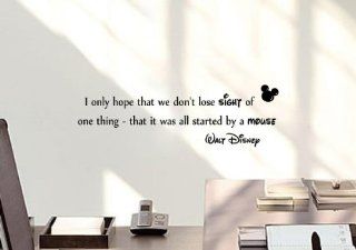 I only hope that we don't lose sight of one thing  that it was all started by a mouse. Walt Disney. Vinyl wall art Inspirational quotes and saying home decor decal sticker  