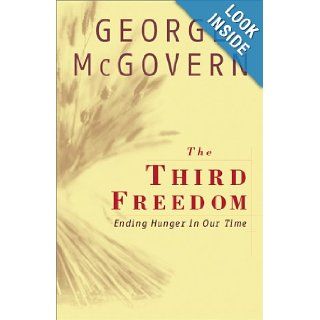 The Third Freedom Ending Hunger In Our Time George McGovern 9780684853345 Books