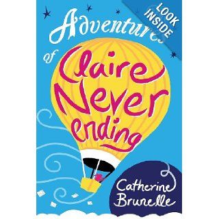 The Adventures of Claire Never Ending Catherine Brunelle 9780973752526 Books