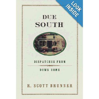 Due South Dispatches from Down Home R. Scott Brunner 9780375502552 Books