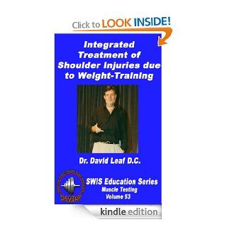 Integrated Treatment of Shoulder Injuries Due to Weight Training (SWIS Education Series   Vol. 53) eBook David Leaf, Ken Kinakin Kindle Store