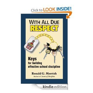 With All Due Respect Keys for building effective school discipline eBook Ronald Morrish, John Boon, Darcy Morrish Kindle Store