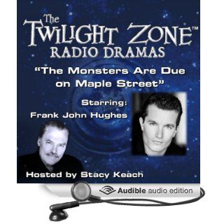 The Monsters Are Due on Maple Street The Twilight Zone Radio Dramas (Audible Audio Edition) Rod Serling, Stacy Keach, Frank John Hughes Books