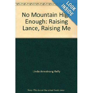 No Mountain High Enough Raising Lance Raising Me Linda Armstrong Kelly with Joni Rodgers 9781863254724 Books