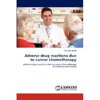 Adverse drug reactions due to cancer chemotherapy Adverse drug reactions due to cancer chemotherapy in a tertiary care centre Surendra Akash 9783843390378 Books