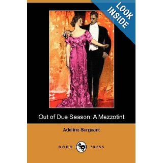Out of Due Season A Mezzotint (Dodo Press) Adeline Sergeant 9781409981602 Books