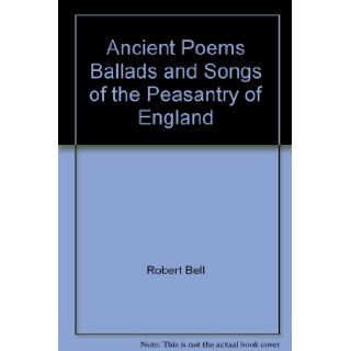 Ancient Poems, Ballads and Songs of the Peasantry of England 9781891355561 Books