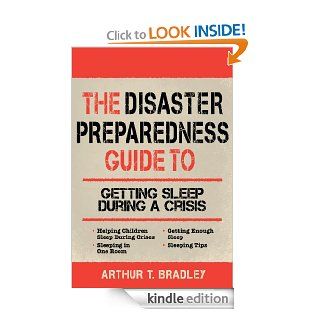 The Disaster Preparedness Guide to Getting Sleep During a Crisis eBook Arthur T. Bradley Kindle Store