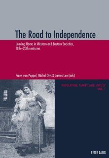 The Road to Independence Leaving Home in Western and Eastern Societies, 16th 20th centuries (Population, Famille et Societe   Population, Family, and Society) (9783906770611) Frans van Poppel, Michel Oris, James Lee Books
