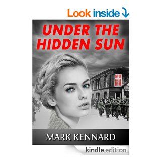 Under the Hidden Sun A World War II Thriller (Set during Germany's occupation of Denmark)   Kindle edition by Mark Kennard. Mystery & Suspense Romance Kindle eBooks @ .