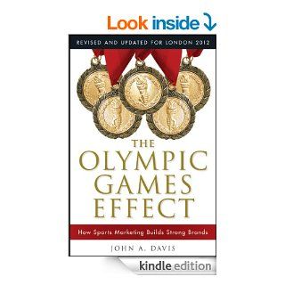 The Olympic Games Effect How Sports Marketing Builds Strong Brands eBook John A. Davis Kindle Store