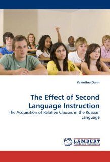 The Effect of Second Language Instruction The Acquisition of Relative Clauses in the Russian Language (9783838310992) Valentina Dunn Books
