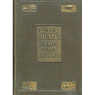 Butler County's eighty years, 1855 1935 A history of Butler County, biographical sketches and portraits Jessie Perry Stratford Books