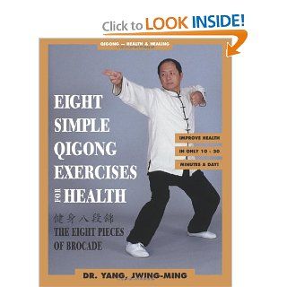 Eight Simple Qigong Exercises for Health The Eight Pieces of Brocade Yang jwing Ming, Jwing Ming Yang 9781886969520 Books