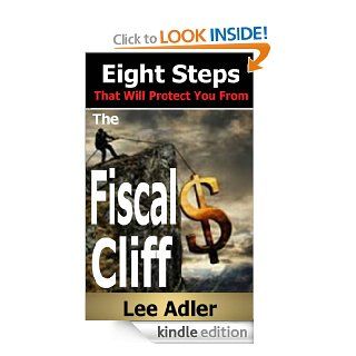 Eight Steps That Will Protect You From The Fiscal Cliff eBook Lee Adler Kindle Store
