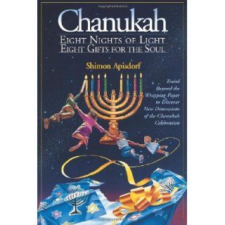 Chanukah Eight Nights of Light, Eight Gifts for the Soul [Paperback] [1997] (Author) Shimon Apisdorf Books