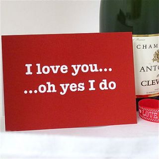 'i love you oh yes i do' valentine's day card by edamay