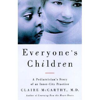 Everyone's Children A Pediatrician's Story of an Inner City Practice Claire McCarthy M.D. 9780684818764 Books