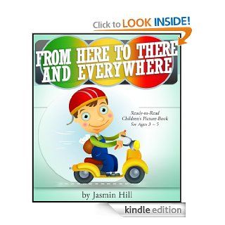 From Here To There And Everywhere Ready To Read Children's Picture Book For Ages 3 5   Kindle edition by Jasmin Hill. Children Kindle eBooks @ .