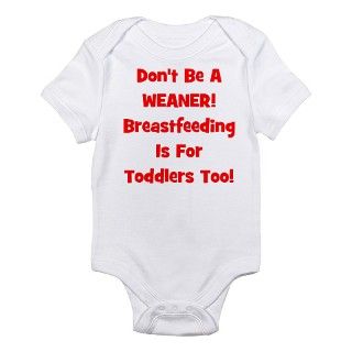 Dont Be A Weaner, Breastfeed Infant Creeper by kustomizedkids