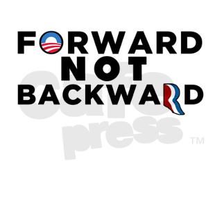 Obama 2012 Forward NOT Backwards Shirt by mjhdesignmjh