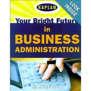 Your Bright Future in Business Administration Marilyn Pincus, Kaplan 9780743230629 Books