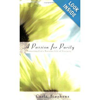 A Passion for Purity Protecting God's Precious Gift of Virginity Carla A. Stephens 9781577945680 Books