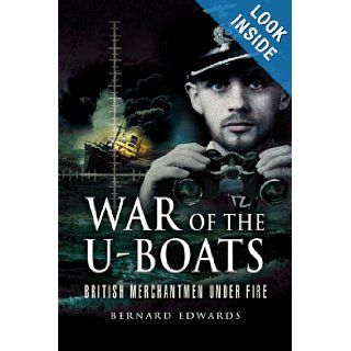 War of the U Boats British Merchantmen Under Fire Bernard Edwards 9781844155019 Books