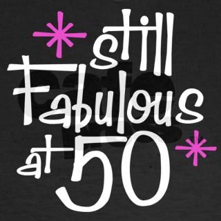 Still Fabulous at 50 T Shirt by perketees