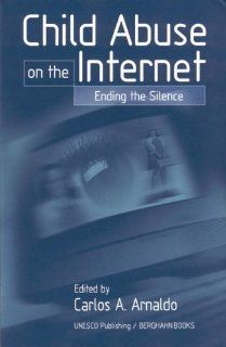 Child Abuse on the Internet Ending the Silence Carlos A. Arnaldo 9781571812469 Books